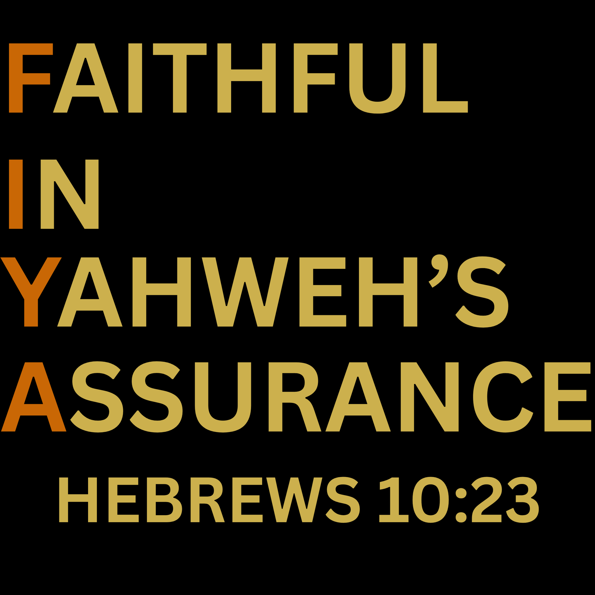 Family Stylz 'FAITHFUL IN YAHWEH'S ASSURANCE HEBREWS 10:23' in gold on a black background